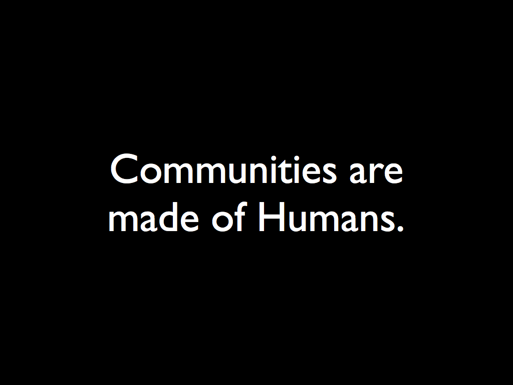 Communities are made of Humans.
