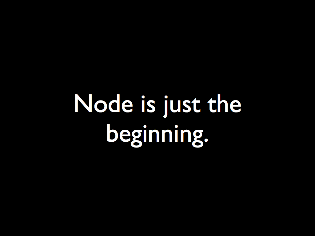 Node is just the beginning.